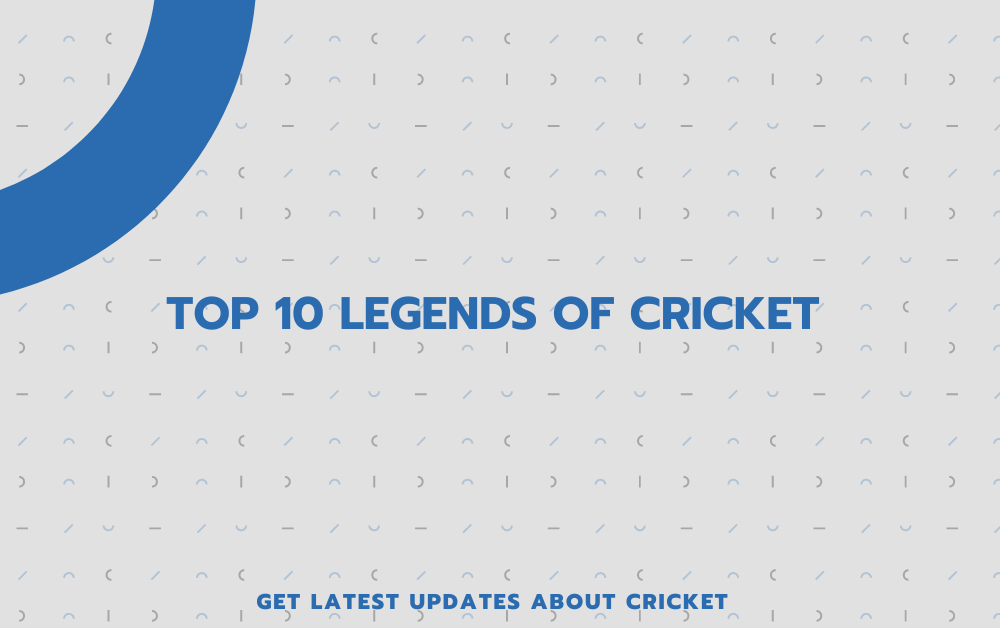 Top 10 Legends of Cricket